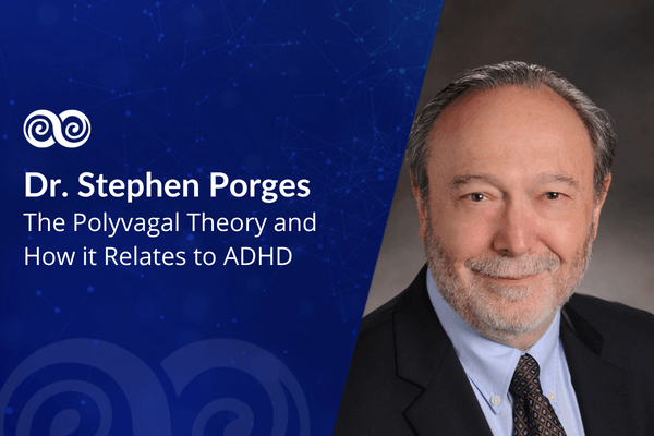 The Polyvagal Theory and How it Relates to ADHD with Dr. Stephen Porges
