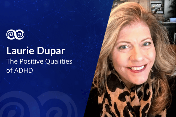 The Positive Qualities of ADHD with Laurie Dupar