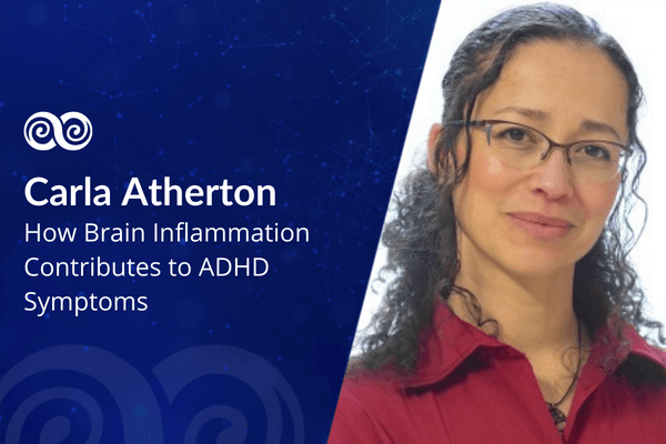 How Brain Inflammation Contributes to ADHD Symptoms with Carla Atherton